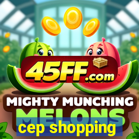 cep shopping